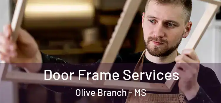  Door Frame Services Olive Branch - MS